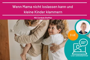 Wenn Mama nicht loslassen kann und kleine Kinder klammern