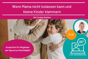 Wenn Mama nicht loslassen kann und kleine Kinder klammern
